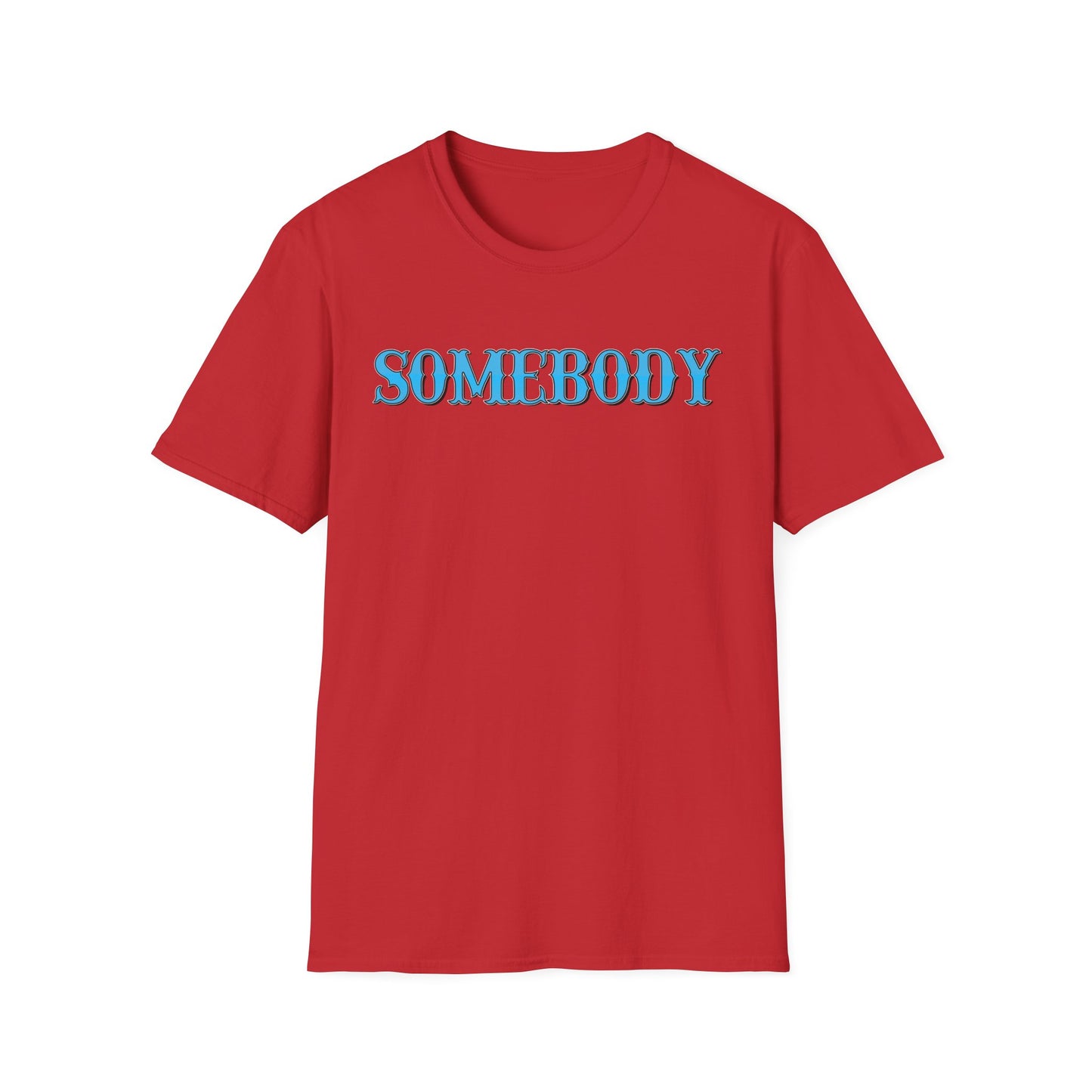 Somebody Unisex T-Shirt