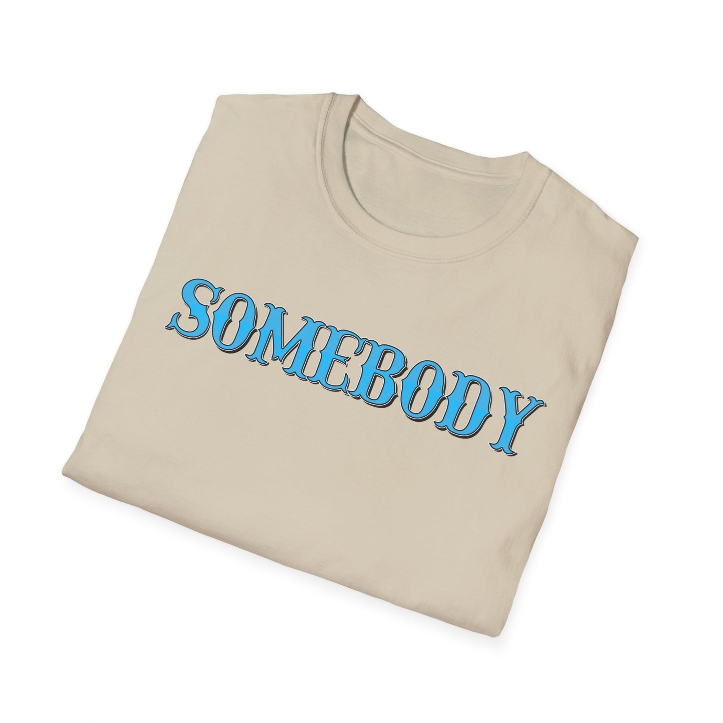 Somebody Unisex T-Shirt