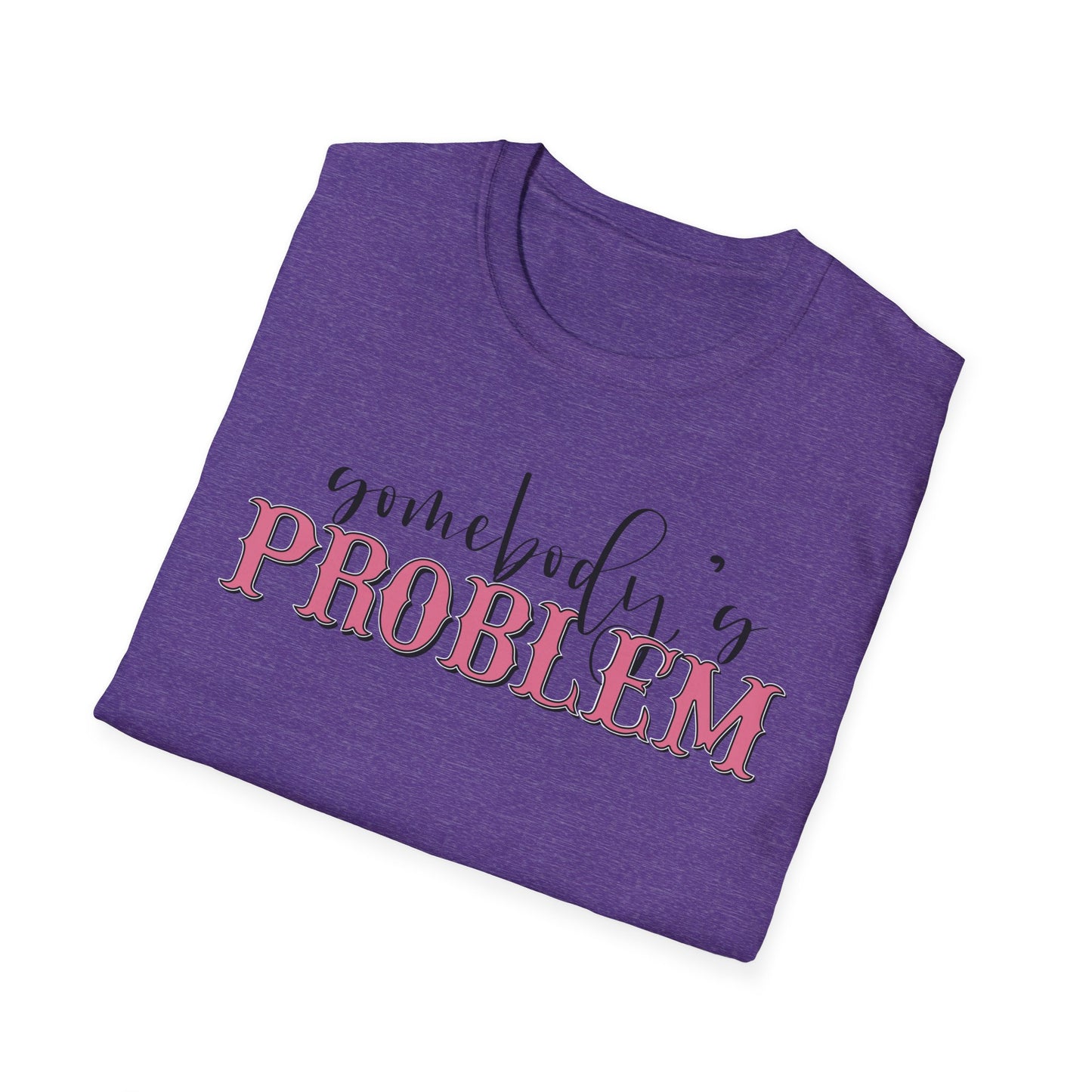 Somebody's Problem Unisex T-Shirt