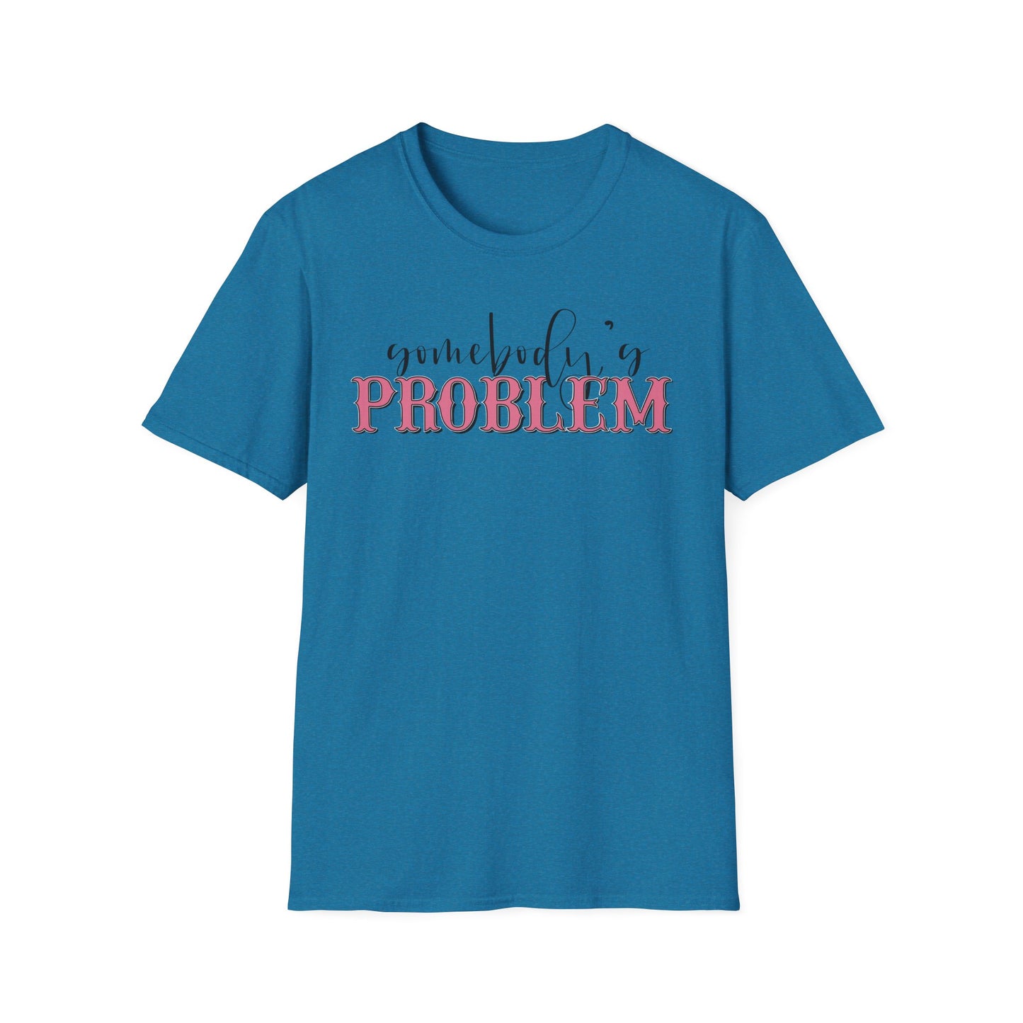 Somebody's Problem Unisex T-Shirt