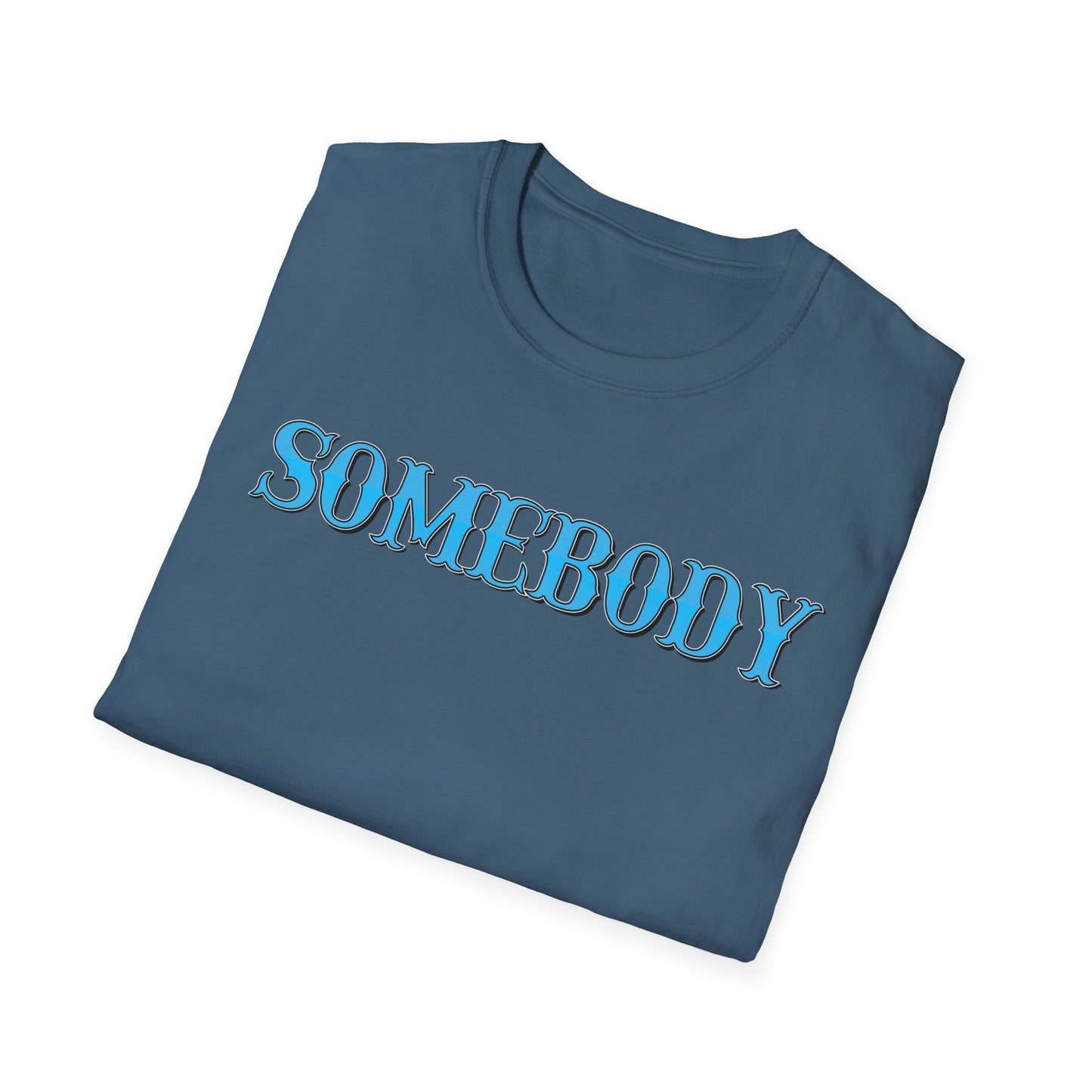 Somebody Unisex T-Shirt