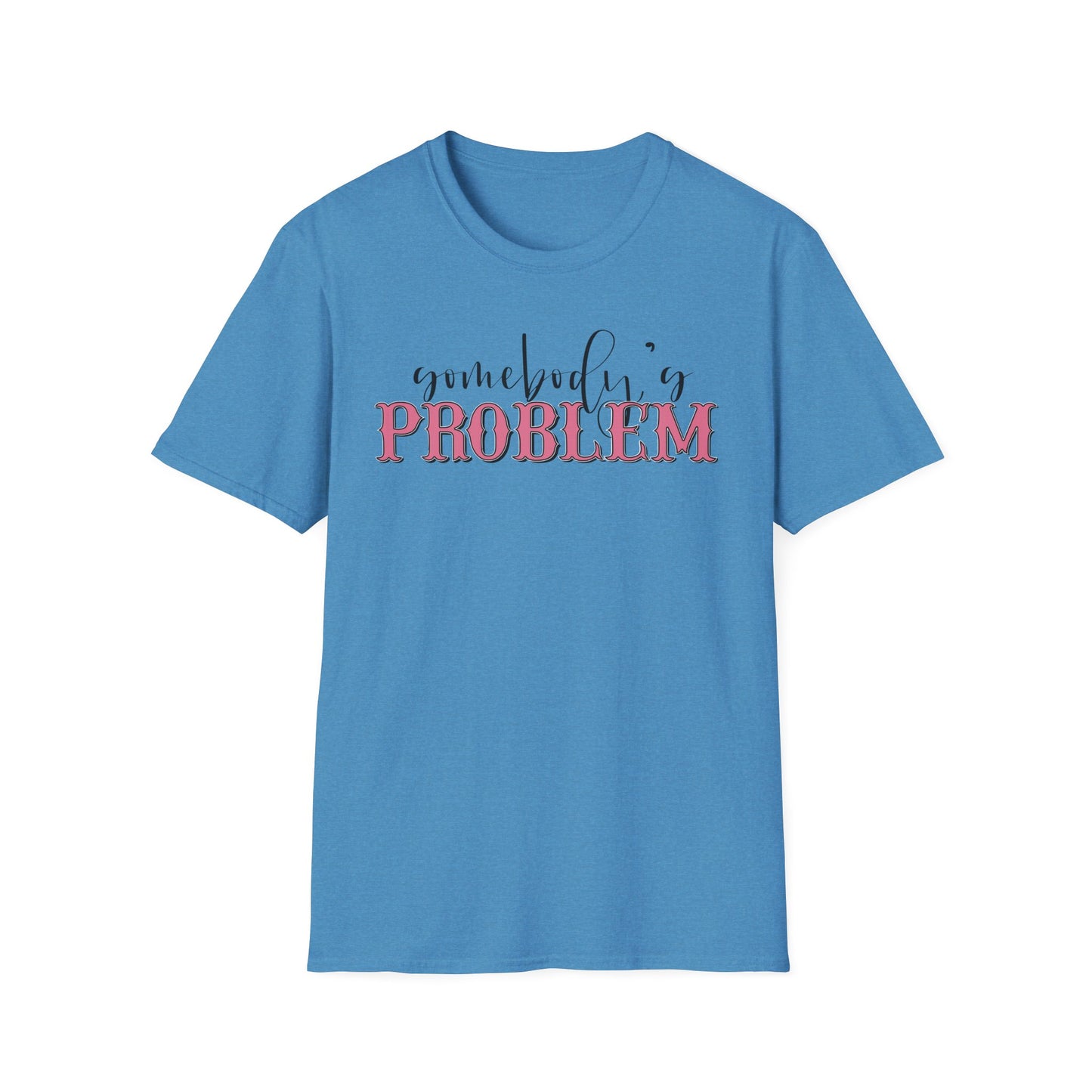Somebody's Problem Unisex T-Shirt