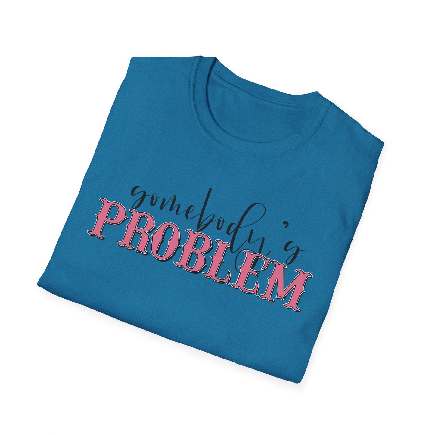 Somebody's Problem Unisex T-Shirt