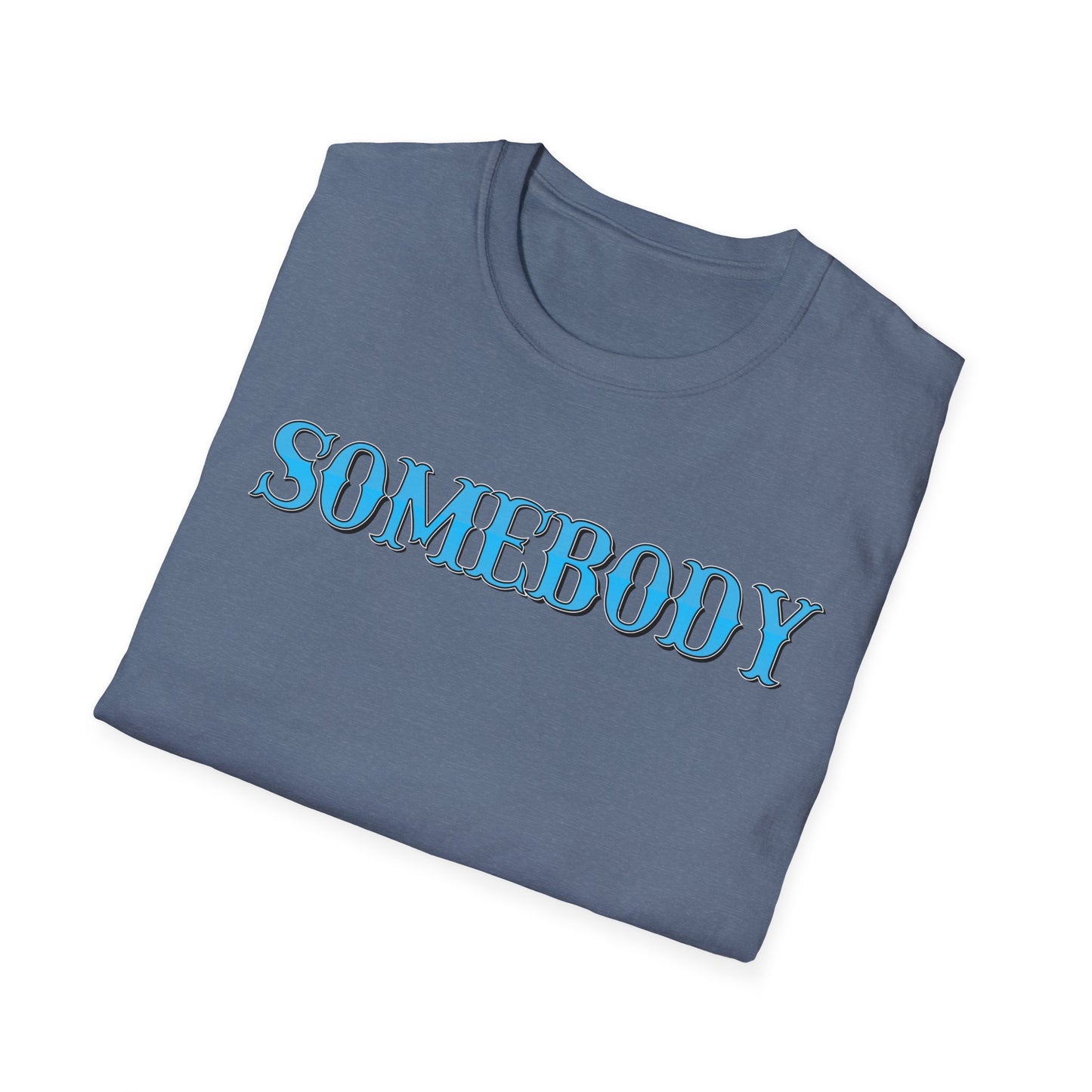 Somebody Unisex T-Shirt