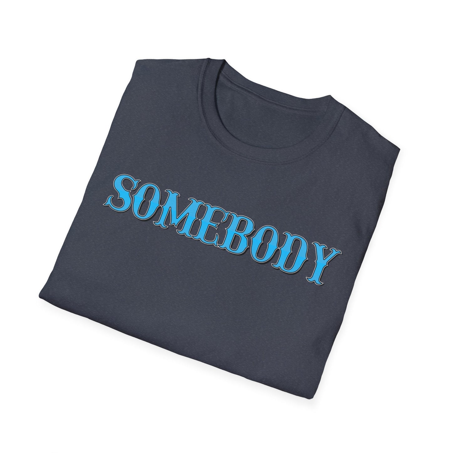 Somebody Unisex T-Shirt