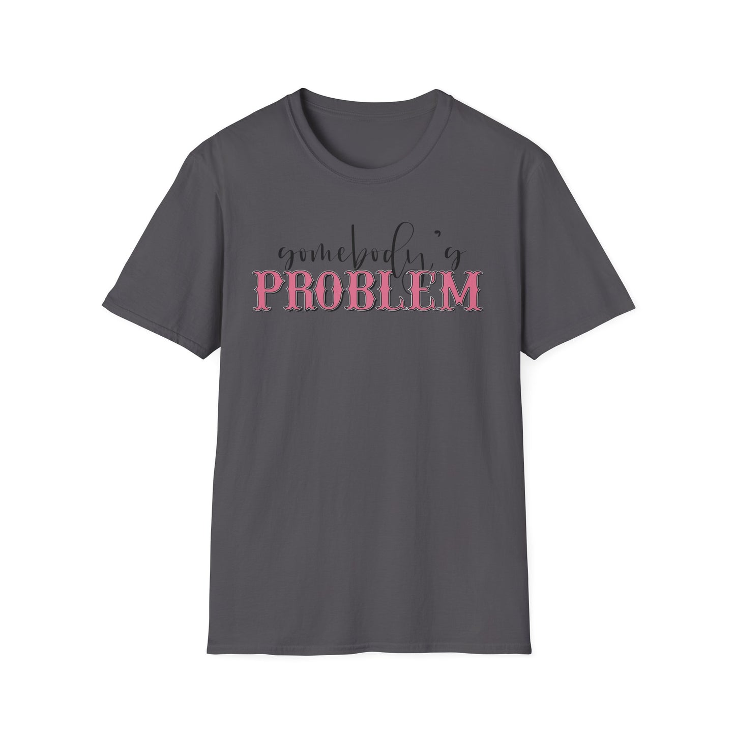Somebody's Problem Unisex T-Shirt