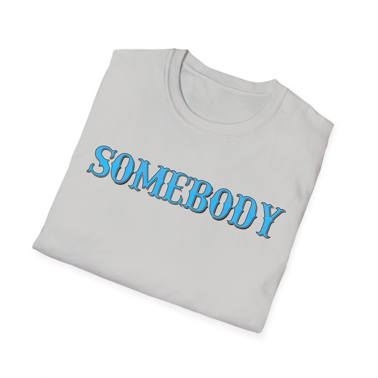 Somebody Unisex T-Shirt