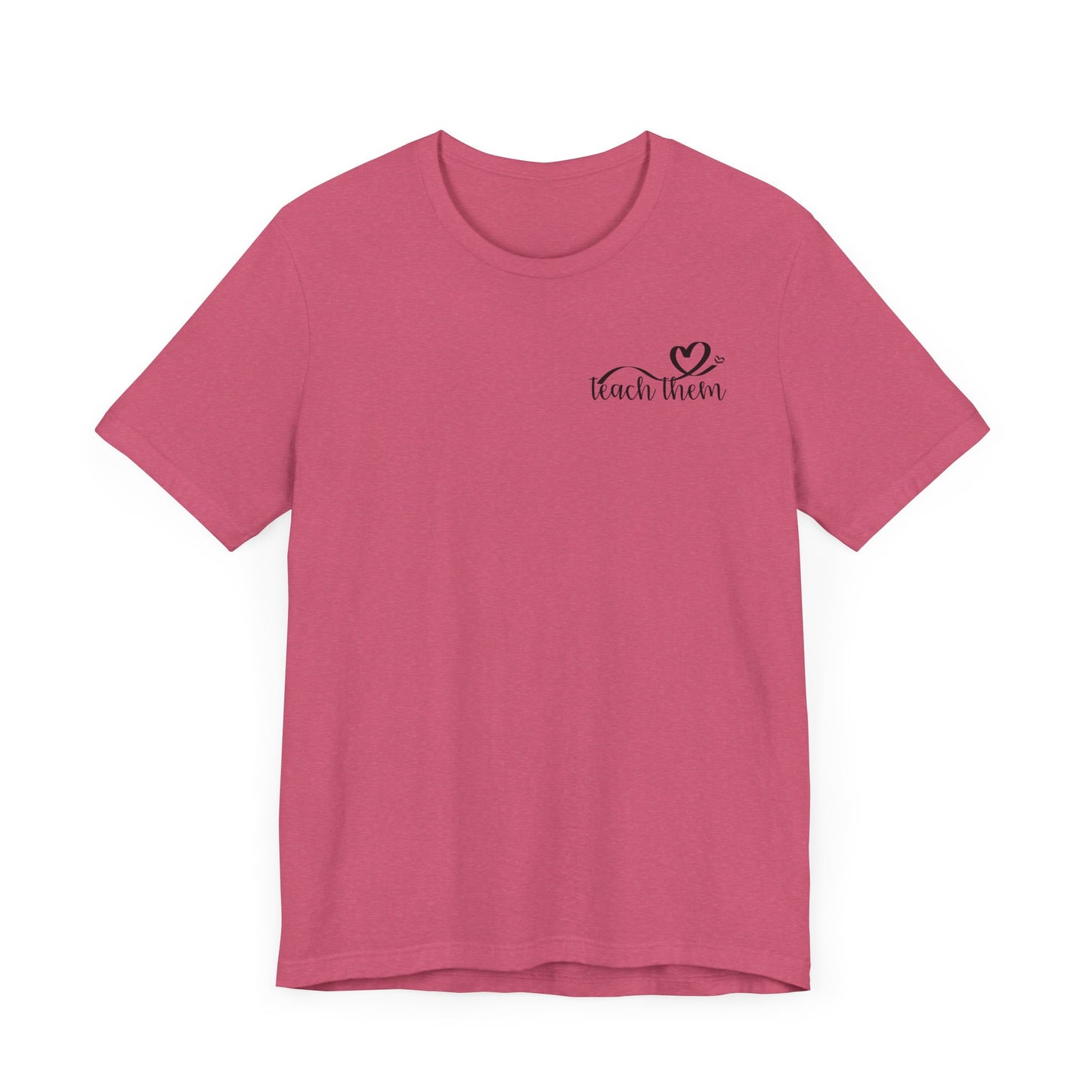 Teach Them - Teaching Tee * Front & Back