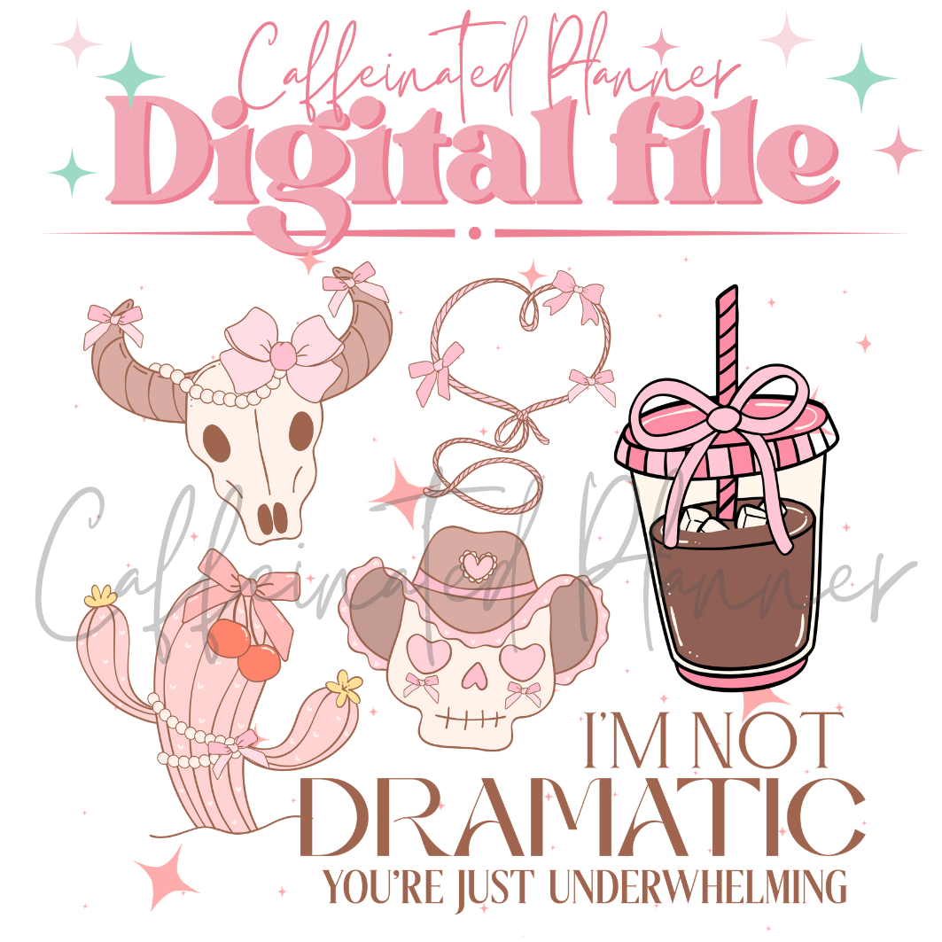 I'm not dramatic, your underwhelming // Digital Download Only
