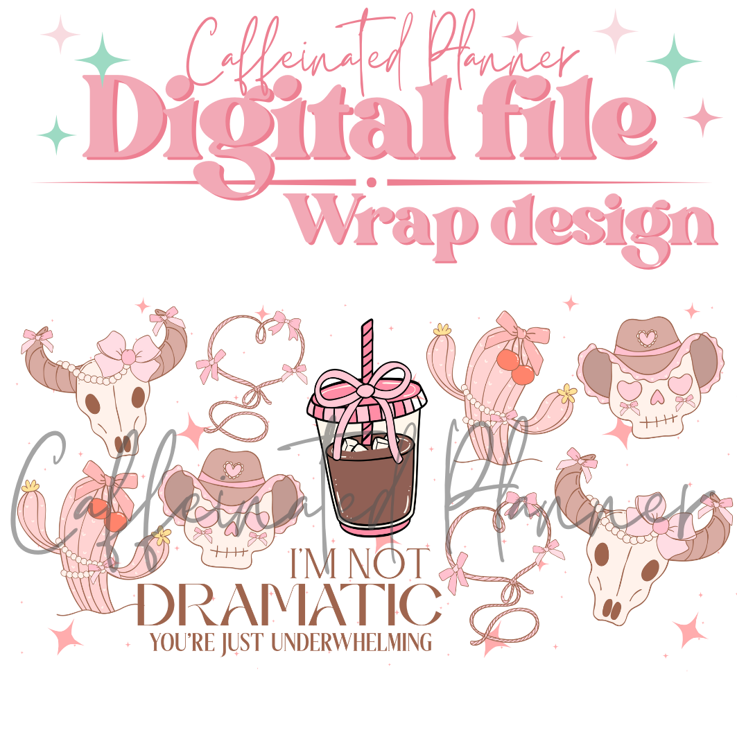 I'm not dramatic, your underwhelming // Digital Download Only