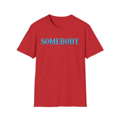 Somebody Unisex T-Shirt