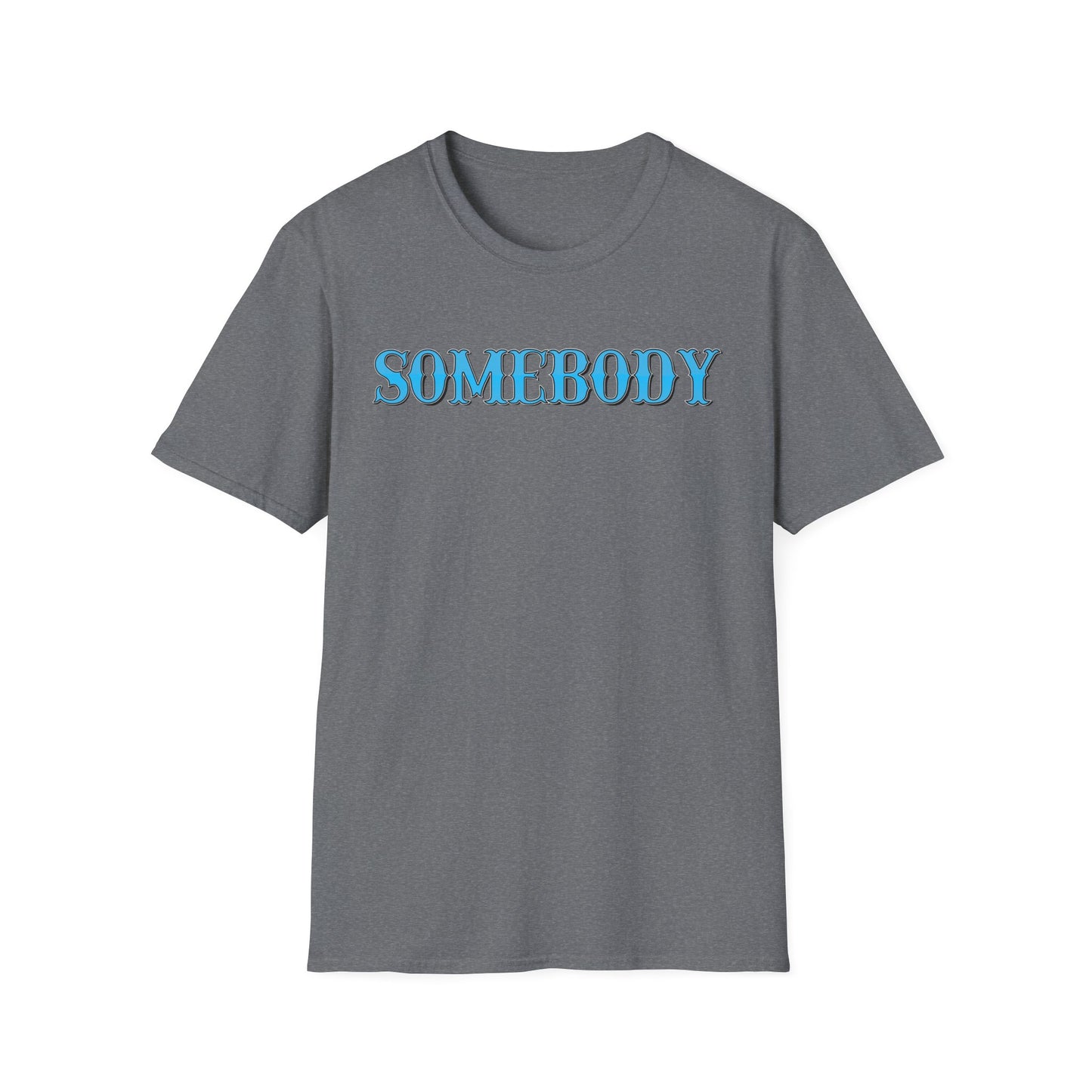 Somebody Unisex T-Shirt