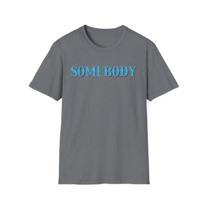 Somebody Unisex T-Shirt