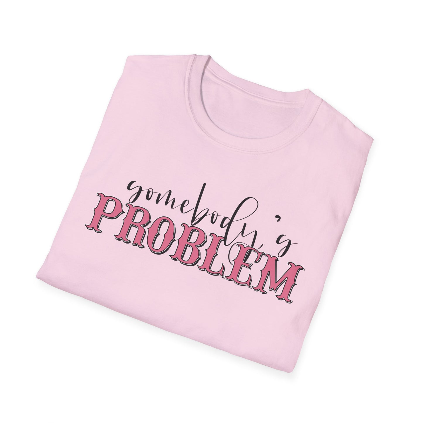 Somebody's Problem Unisex T-Shirt