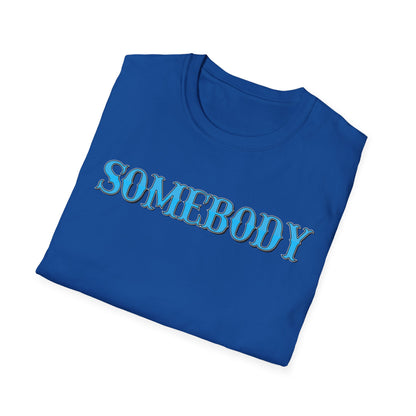 Somebody Unisex T-Shirt