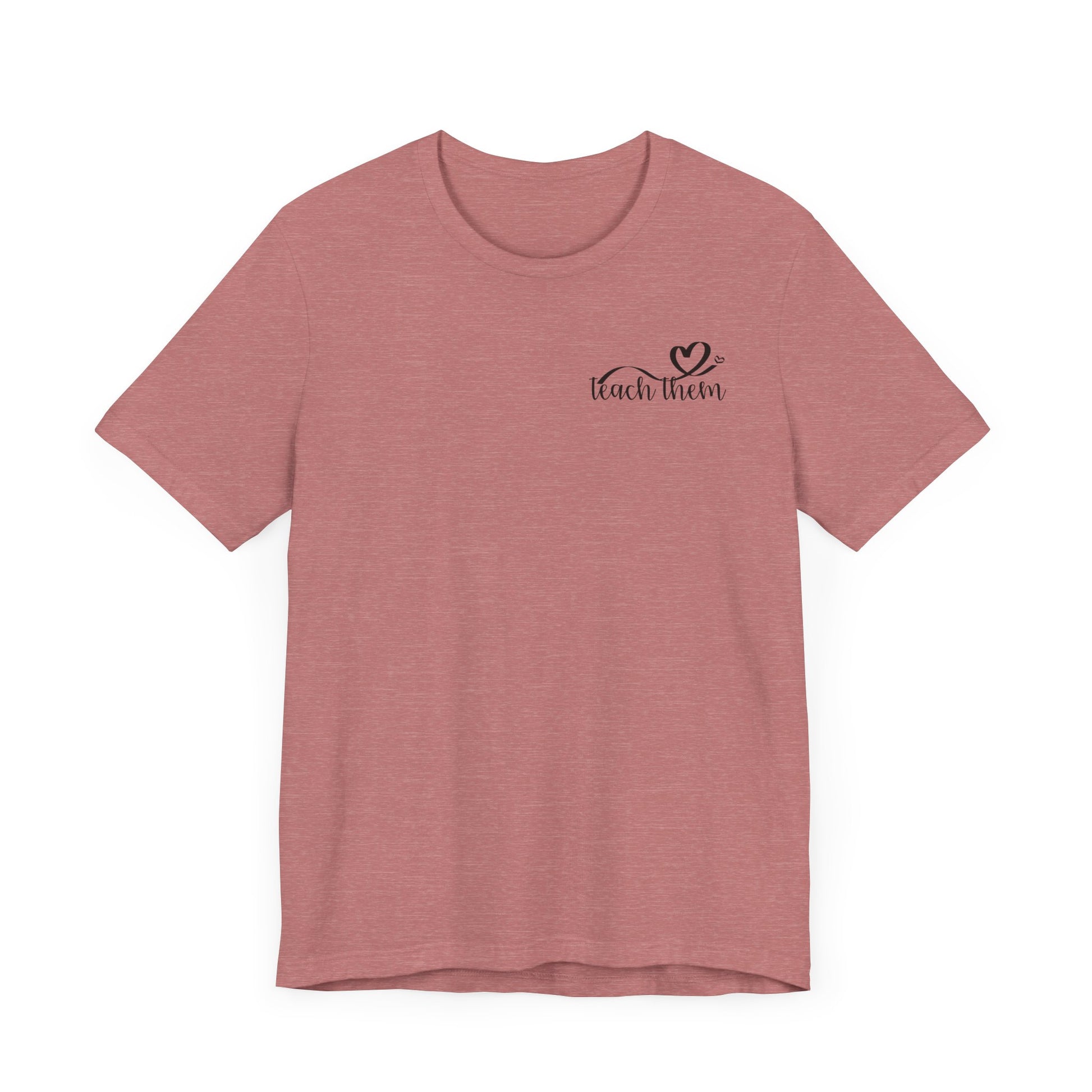 Teach Them - Teaching Tee * Front & Back