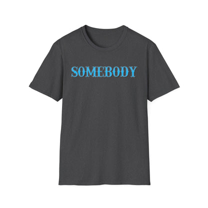Somebody Unisex T-Shirt