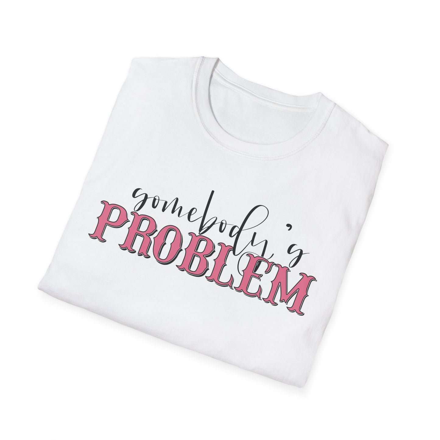 Somebody's Problem Unisex T-Shirt