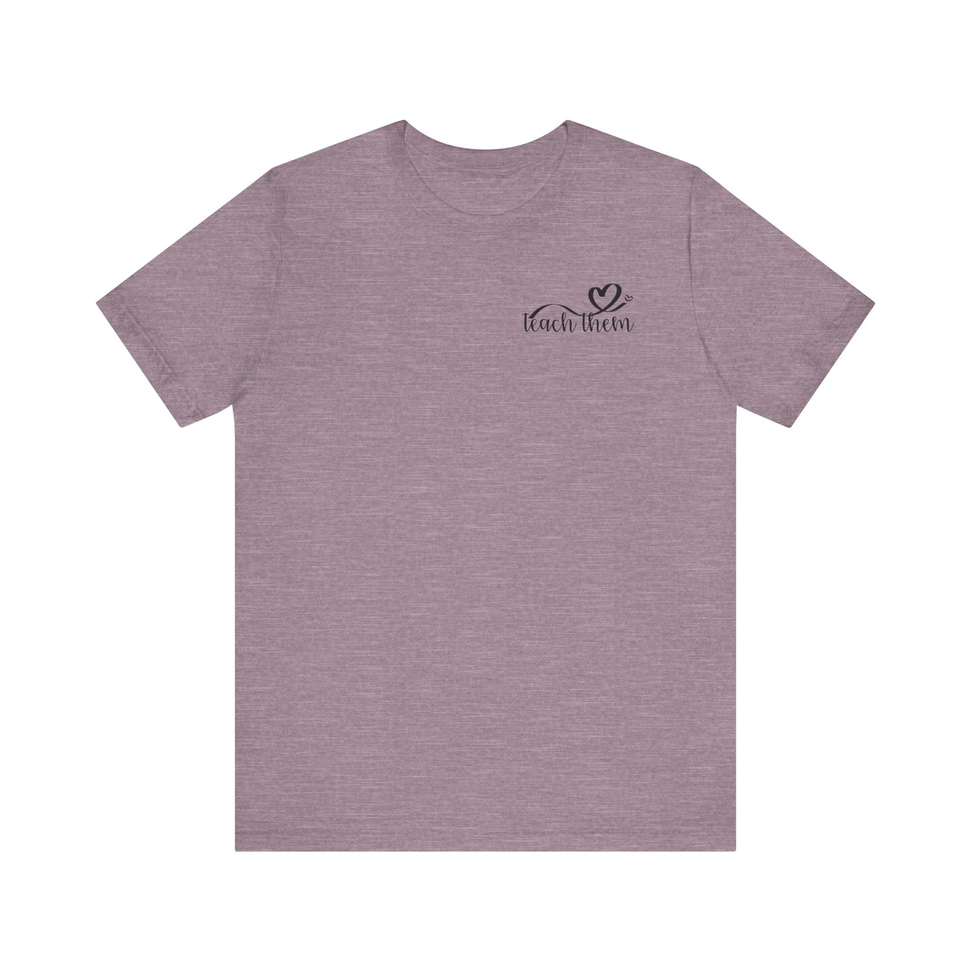 Teach Them - Teaching Tee * Front & Back