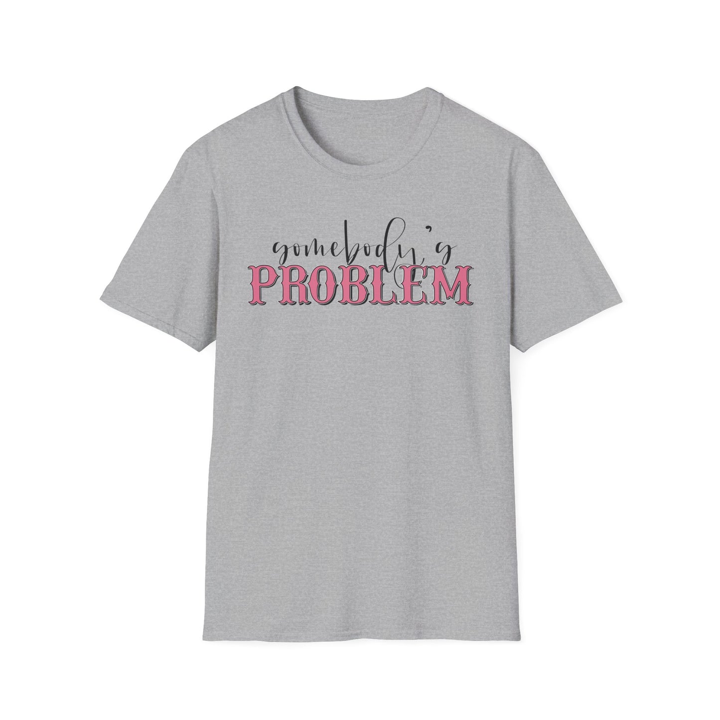 Somebody's Problem Unisex T-Shirt