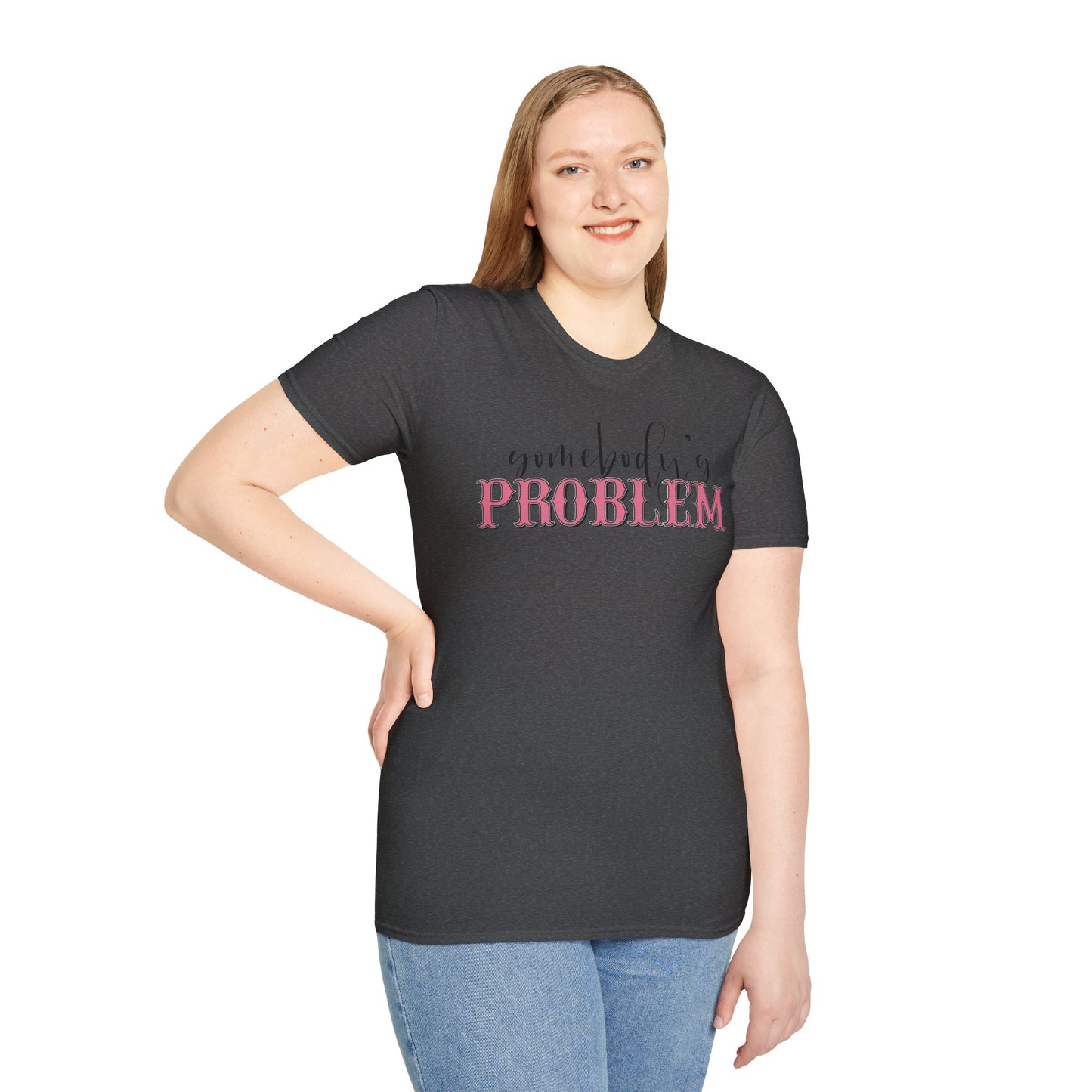 Somebody's Problem Unisex T-Shirt