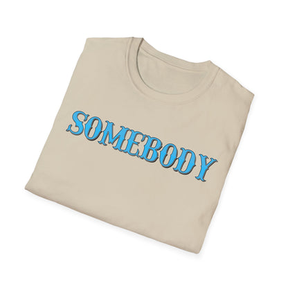 Somebody Unisex T-Shirt