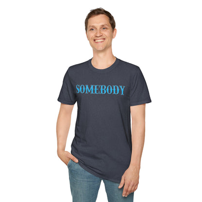 Somebody Unisex T-Shirt