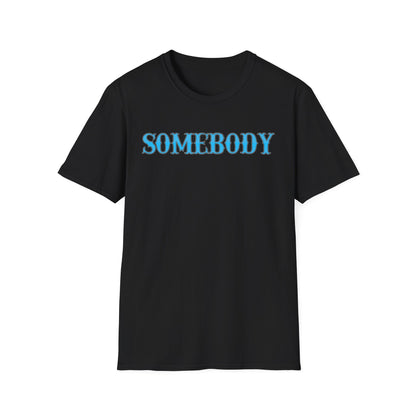 Somebody Unisex T-Shirt