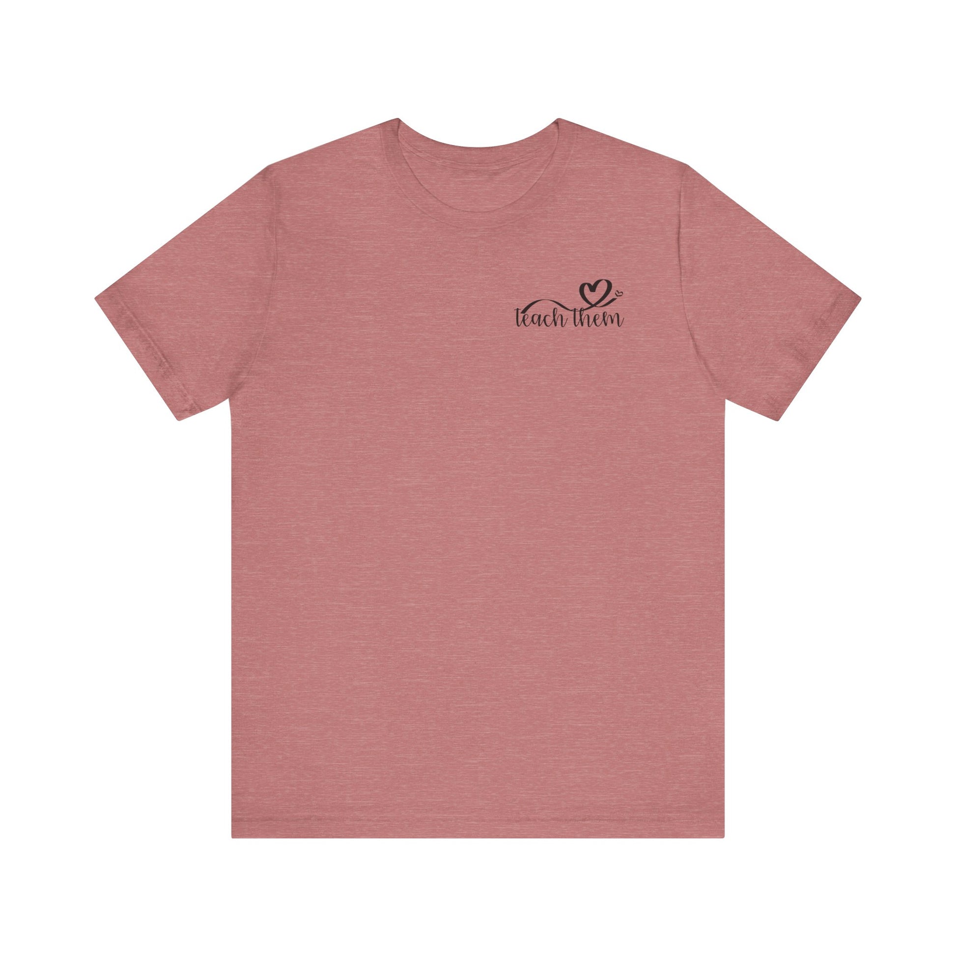 Teach Them - Teaching Tee * Front & Back