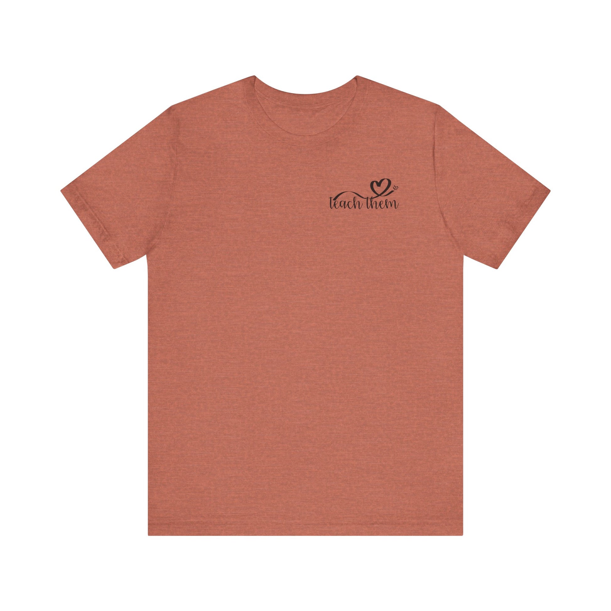 Teach Them - Teaching Tee * Front & Back