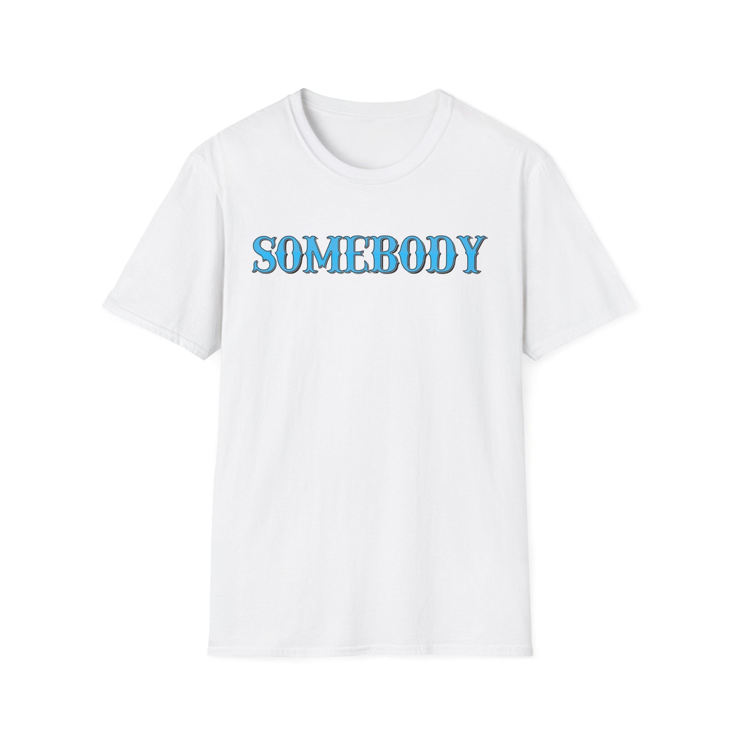 Somebody Unisex T-Shirt