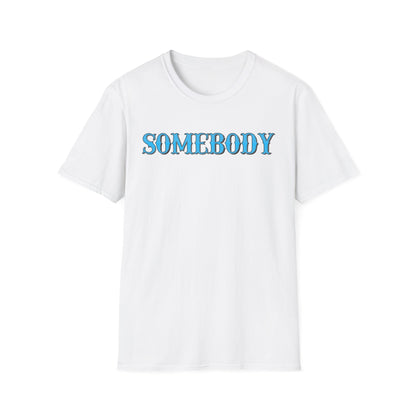 Somebody Unisex T-Shirt