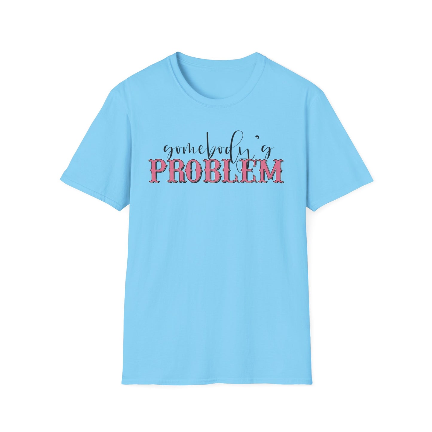 Somebody's Problem Unisex T-Shirt
