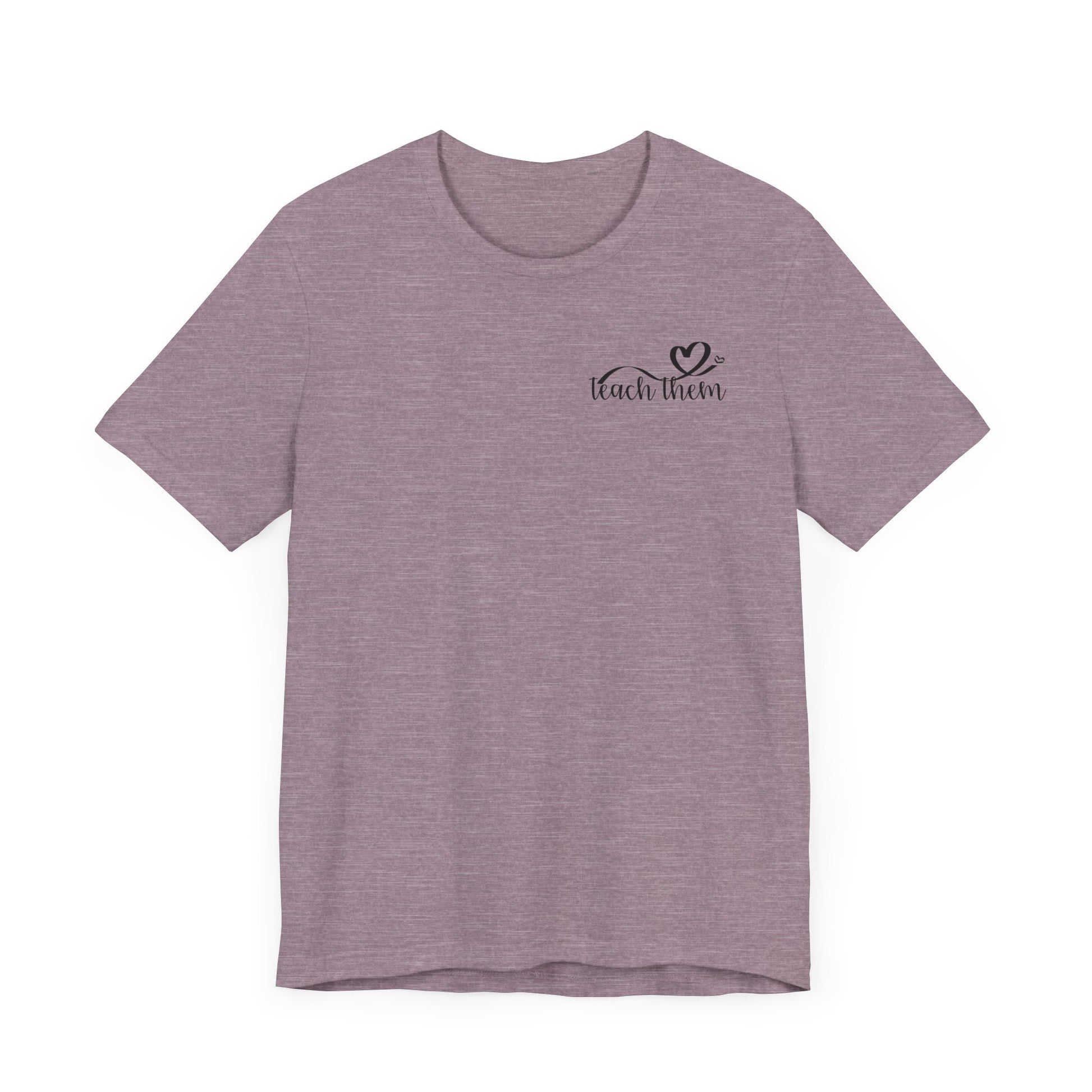Teach Them - Teaching Tee * Front & Back
