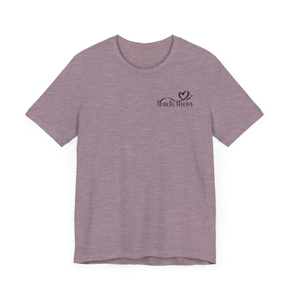 Teach Them - Teaching Tee * Front & Back
