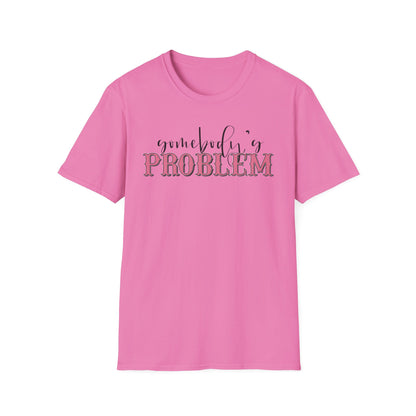 Somebody's Problem Unisex T-Shirt