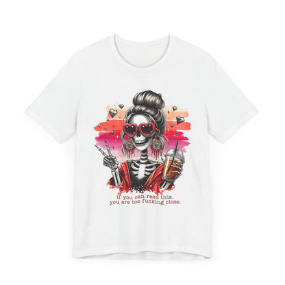 Sassy Skeleton - "If you can read this, you are too fcking close"
