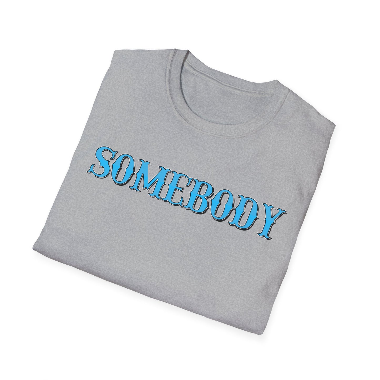 Somebody Unisex T-Shirt