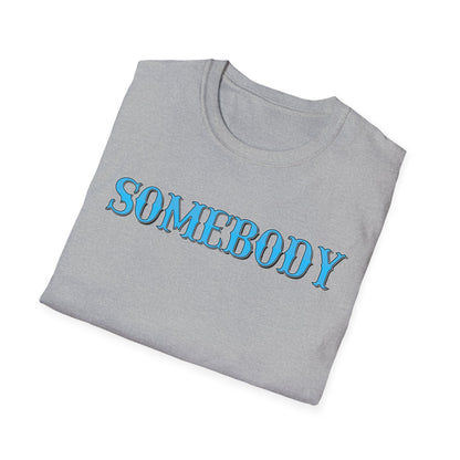 Somebody Unisex T-Shirt