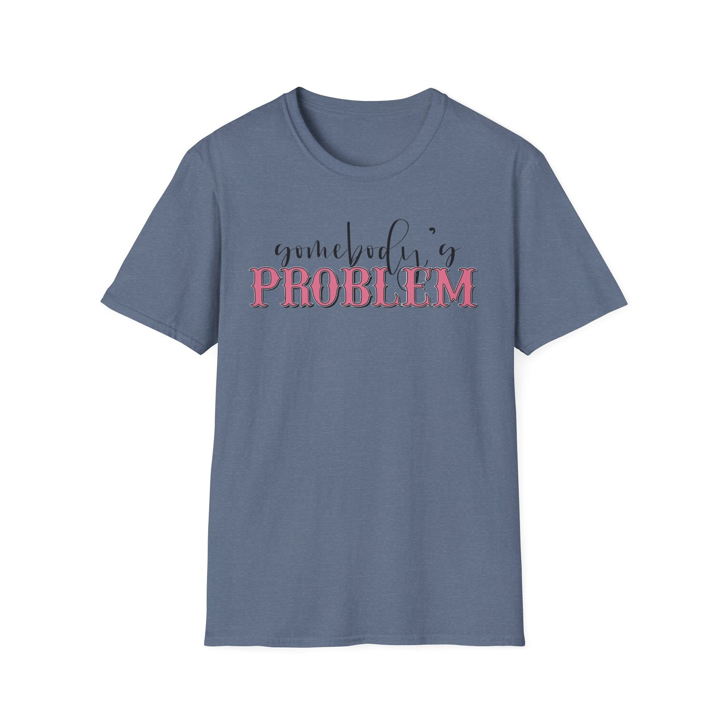 Somebody's Problem Unisex T-Shirt