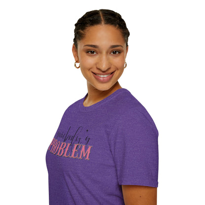 Somebody's Problem Unisex T-Shirt