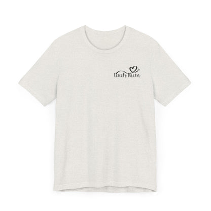 Teach Them - Teaching Tee * Front & Back