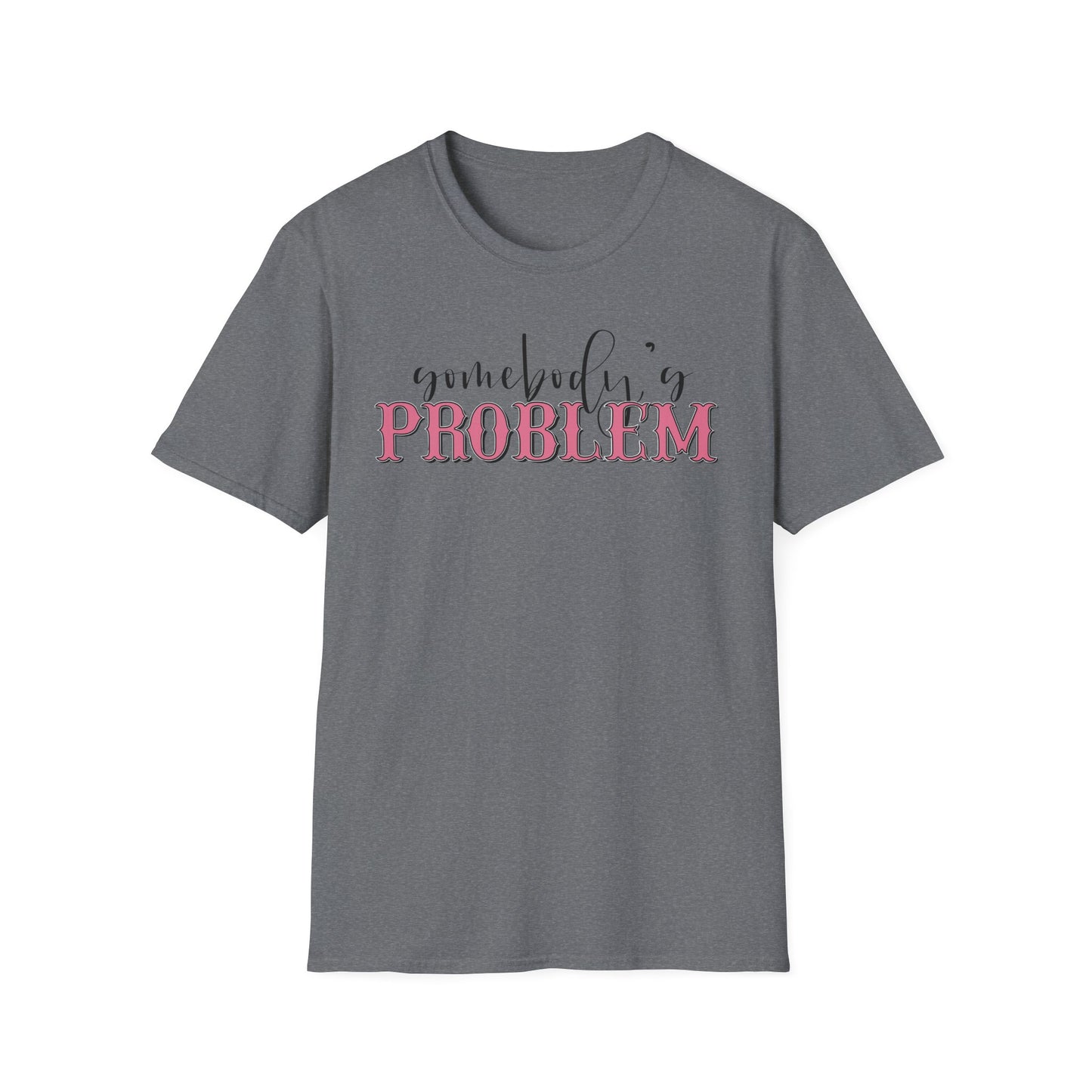 Somebody's Problem Unisex T-Shirt