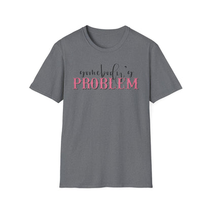 Somebody's Problem Unisex T-Shirt
