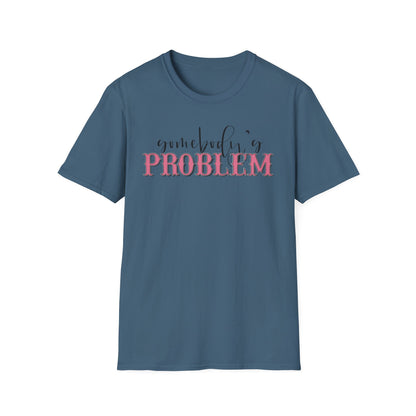 Somebody's Problem Unisex T-Shirt