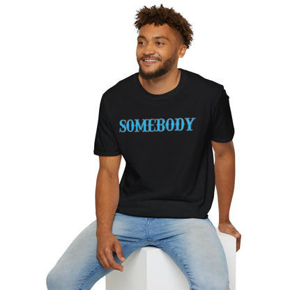 Somebody Unisex T-Shirt
