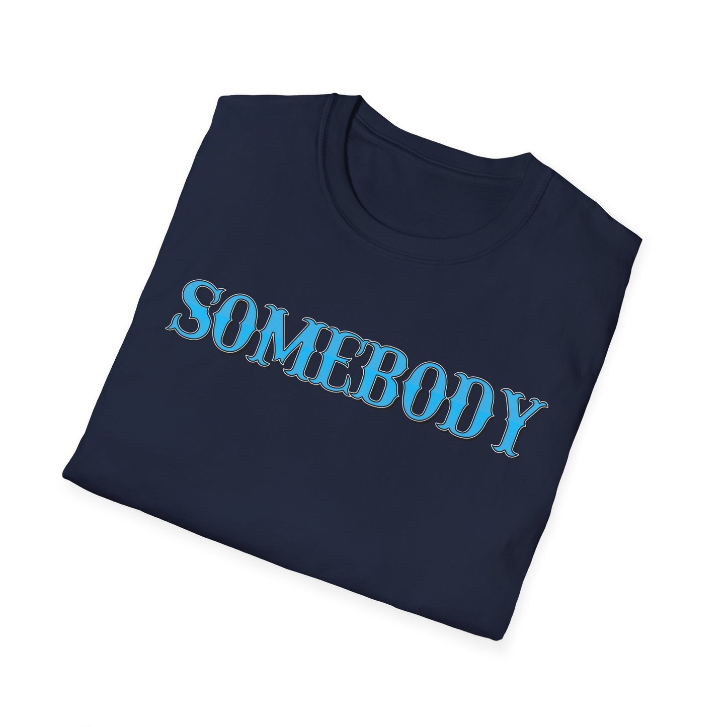 Somebody Unisex T-Shirt