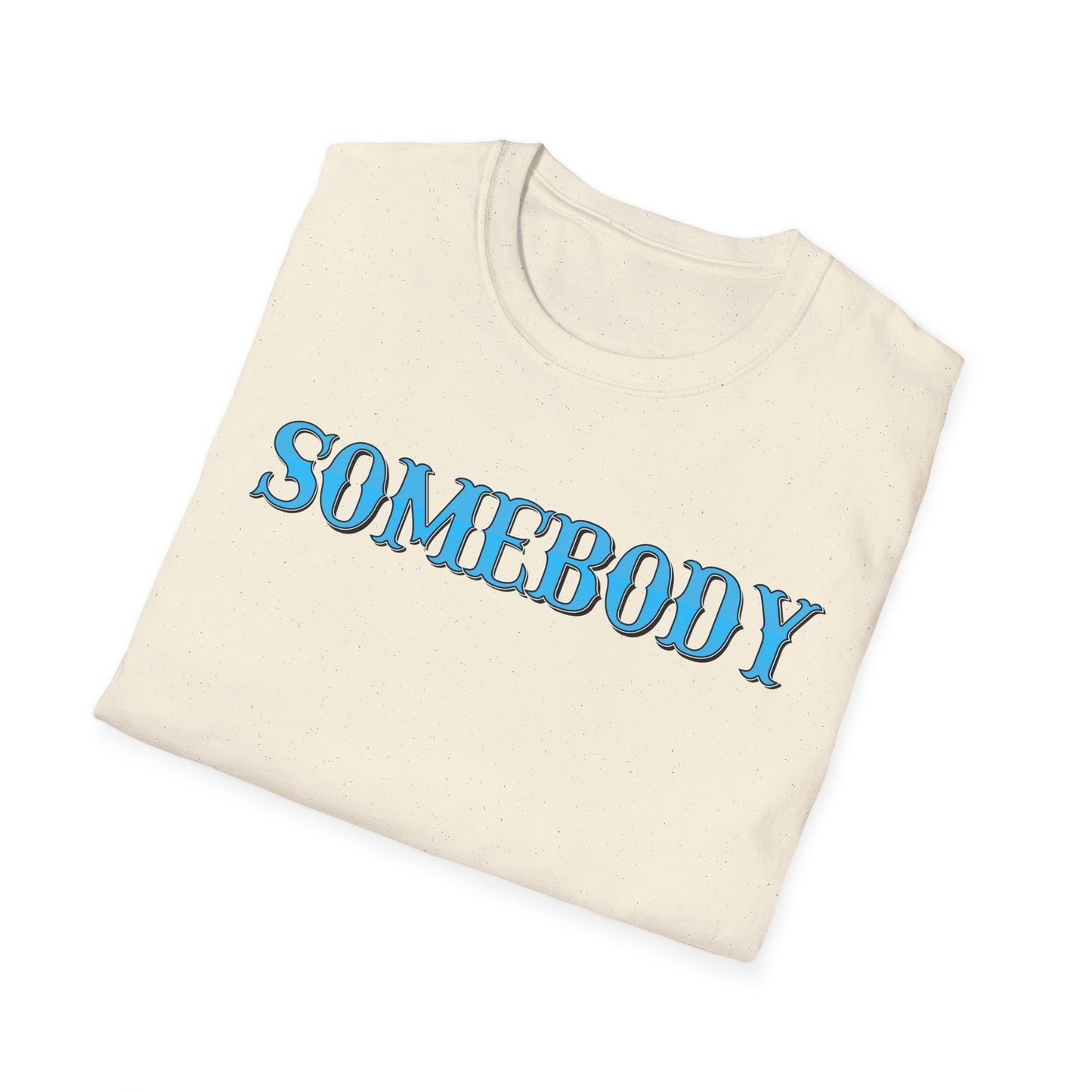 Somebody Unisex T-Shirt