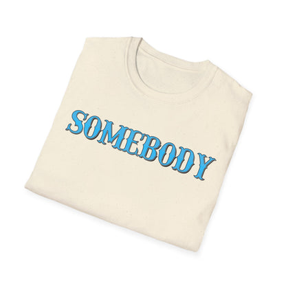 Somebody Unisex T-Shirt