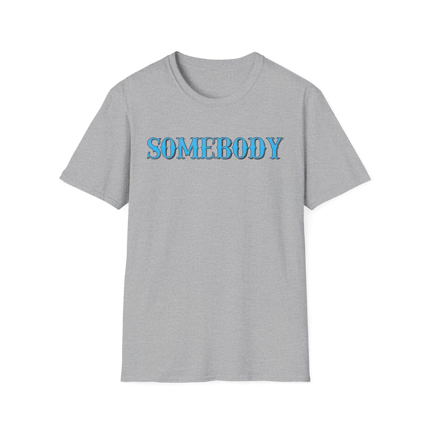 Somebody Unisex T-Shirt